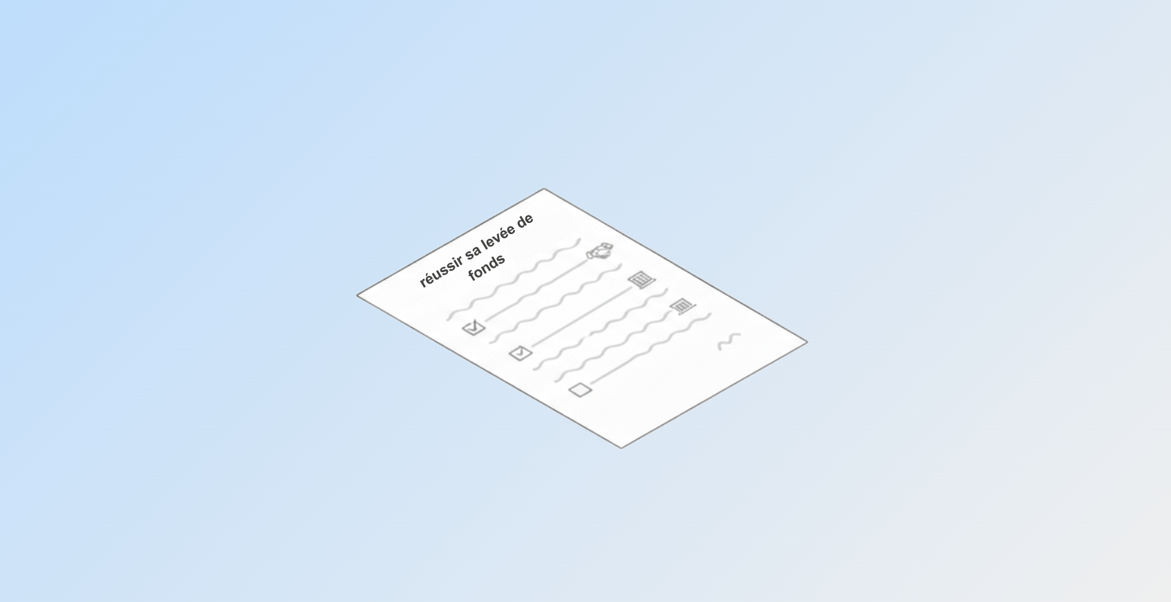 Conseils pour réussir sa levée de fonds startup entreprise
