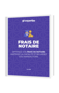 Guide téléchargeable des frais de notaire de marchand de biens - GT Expertise