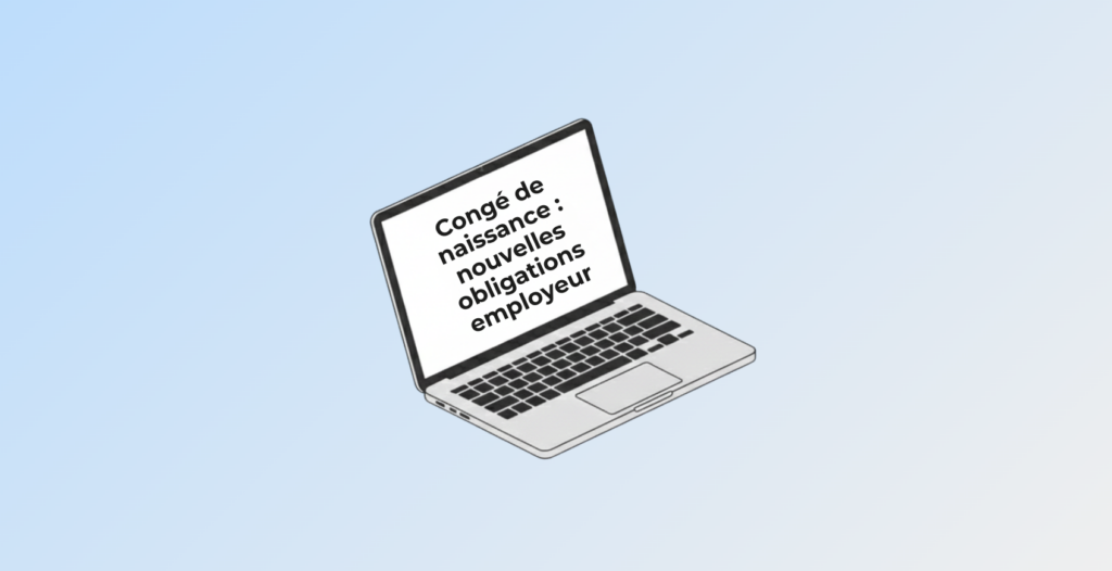 Congé de naissance les nouvelles obligations 2026